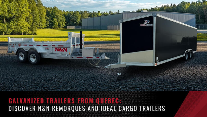 Quebec-Made Galvanized Trailers: Discover N&N Remorques and Ideal Cargo Trailers